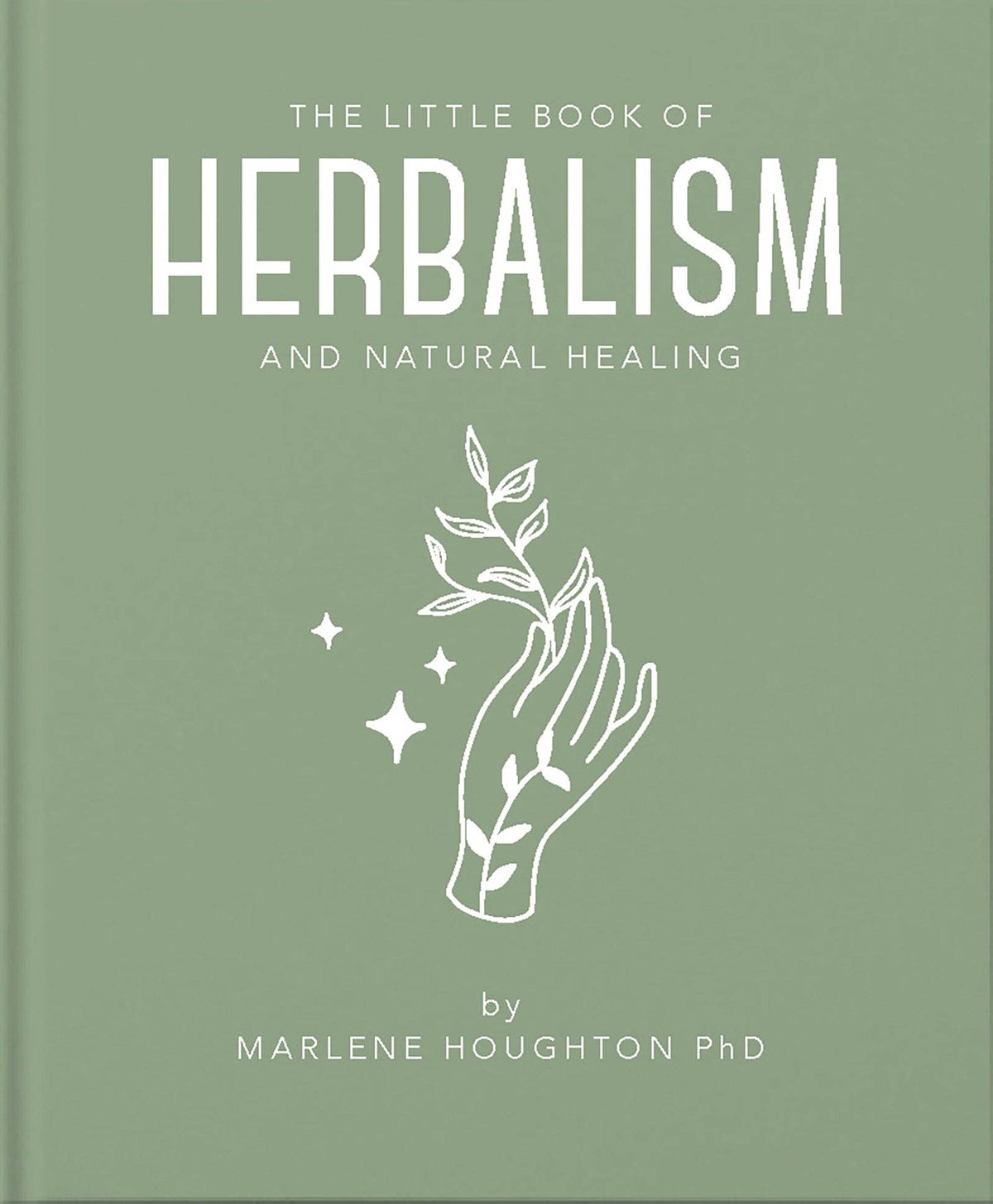 The Little Book of Herbalism and Natural Healing by Marlene Houghton (Hardback)