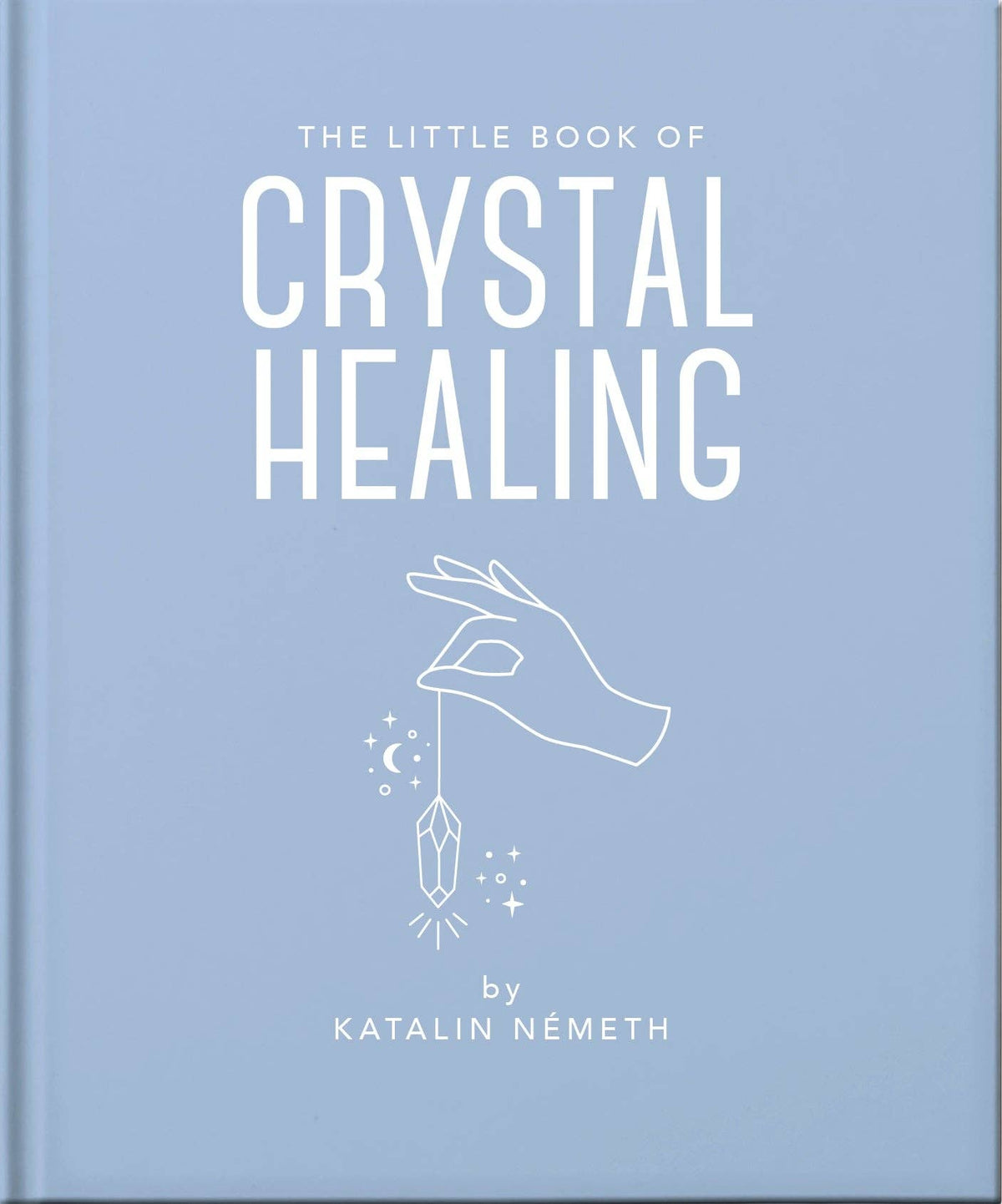 The Little Book of Crystal Healing by Katalin Németh (Hardback)